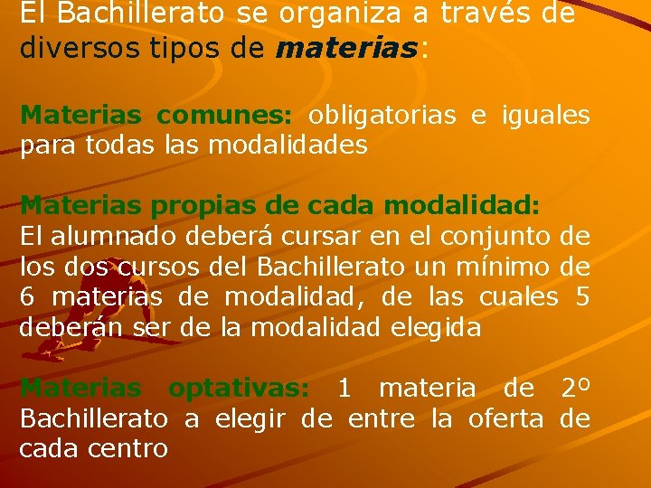 El Bachillerato se organiza a través de diversos tipos de materias: Materias comunes: obligatorias