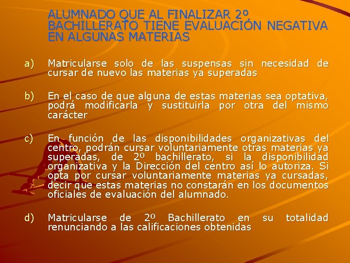 ALUMNADO QUE AL FINALIZAR 2º BACHILLERATO TIENE EVALUACIÓN NEGATIVA EN ALGUNAS MATERIAS a) Matricularse