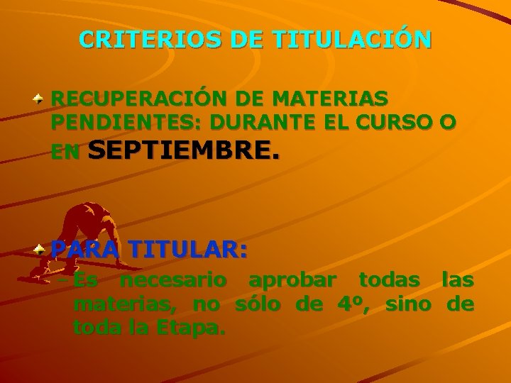 CRITERIOS DE TITULACIÓN RECUPERACIÓN DE MATERIAS PENDIENTES: DURANTE EL CURSO O EN SEPTIEMBRE. PARA