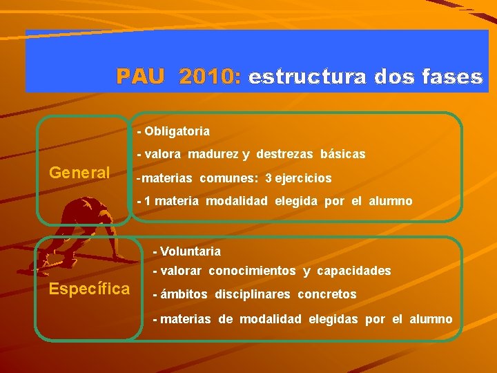 PAU 2010: estructura dos fases - Obligatoria - valora madurez y destrezas básicas General