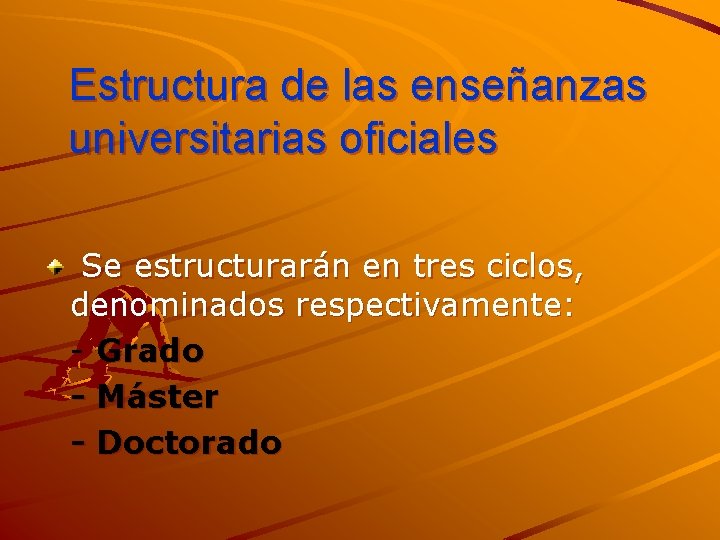 Estructura de las enseñanzas universitarias oficiales Se estructurarán en tres ciclos, denominados respectivamente: -