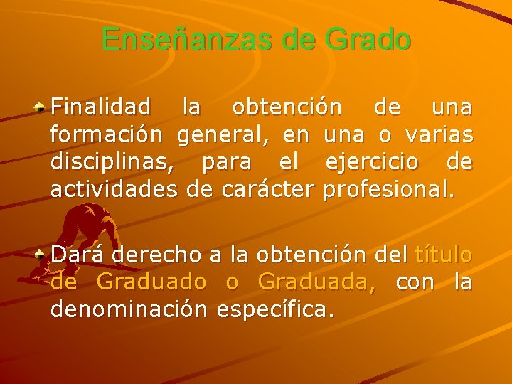 Enseñanzas de Grado Finalidad la obtención de una formación general, en una o varias