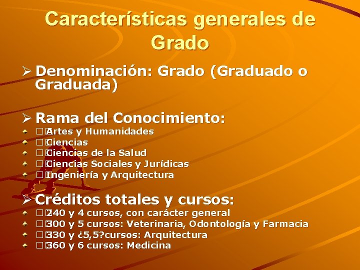 Características generales de Grado Ø Denominación: Grado (Graduado o Graduada) Ø Rama del Conocimiento: