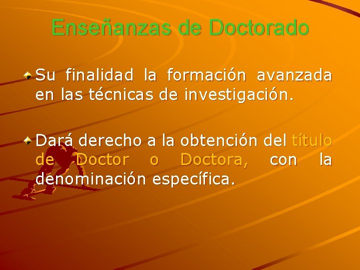 Enseñanzas de Doctorado Su finalidad la formación avanzada en las técnicas de investigación. Dará