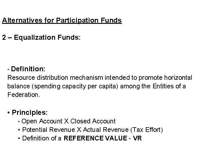 Alternatives for Participation Funds 2 – Equalization Funds: • Definition: Resource distribution mechanism intended