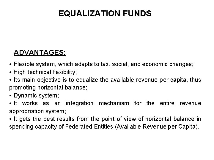 EQUALIZATION FUNDS ADVANTAGES: • Flexible system, which adapts to tax, social, and economic changes;