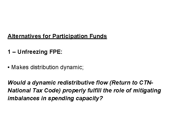 Alternatives for Participation Funds 1 – Unfreezing FPE: • Makes distribution dynamic; Would a