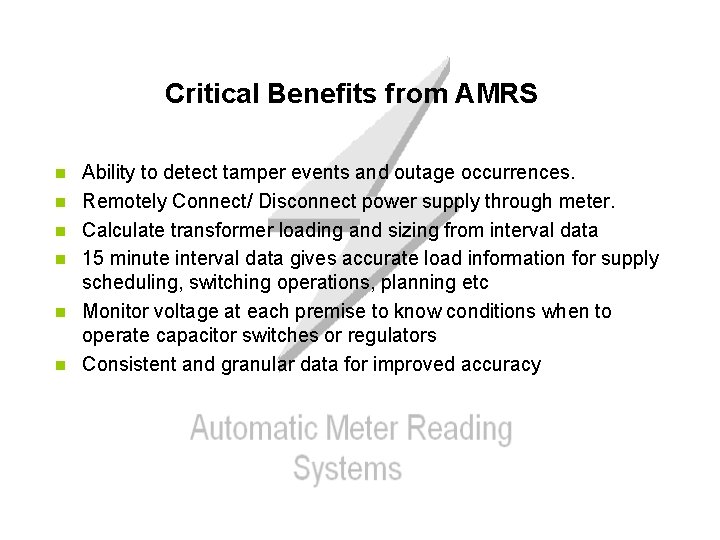 Critical Benefits from AMRS n n n Ability to detect tamper events and outage