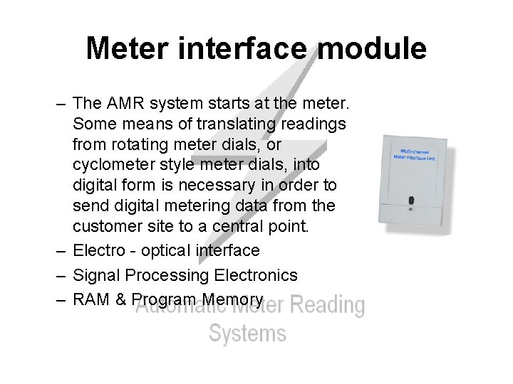 Meter interface module – The AMR system starts at the meter. Some means of