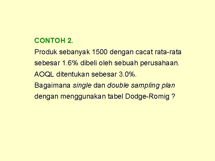 CONTOH 2. Produk sebanyak 1500 dengan cacat rata-rata sebesar 1. 6% dibeli oleh sebuah