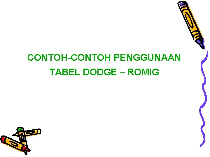 CONTOH-CONTOH PENGGUNAAN TABEL DODGE – ROMIG 
