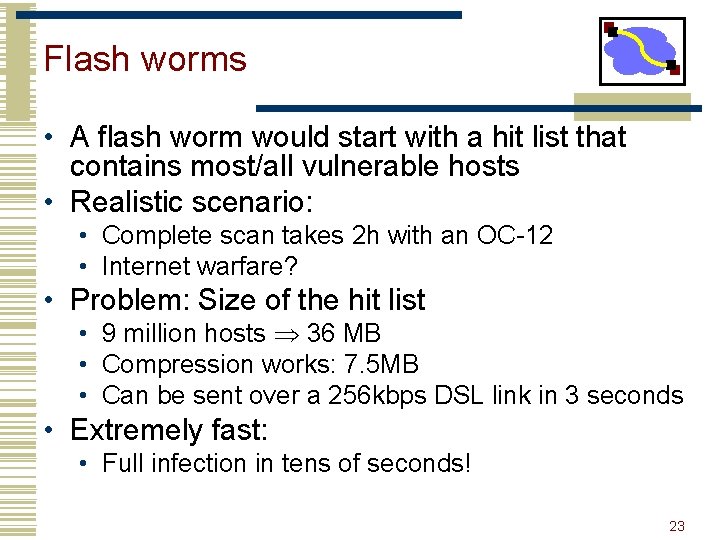 Flash worms • A flash worm would start with a hit list that contains