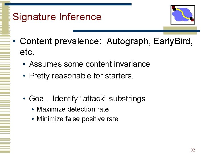 Signature Inference • Content prevalence: Autograph, Early. Bird, etc. • Assumes some content invariance
