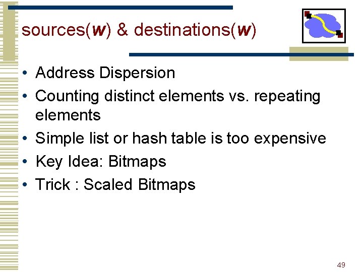 sources(w) & destinations(w) • Address Dispersion • Counting distinct elements vs. repeating elements •