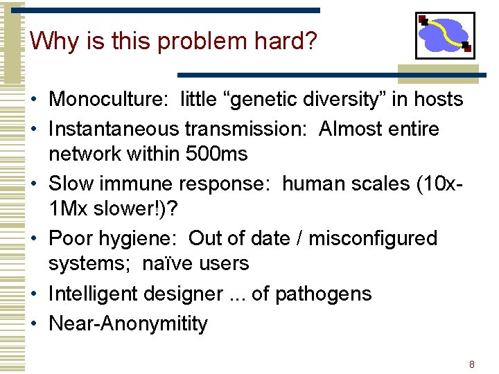 Why is this problem hard? • Monoculture: little “genetic diversity” in hosts • Instantaneous