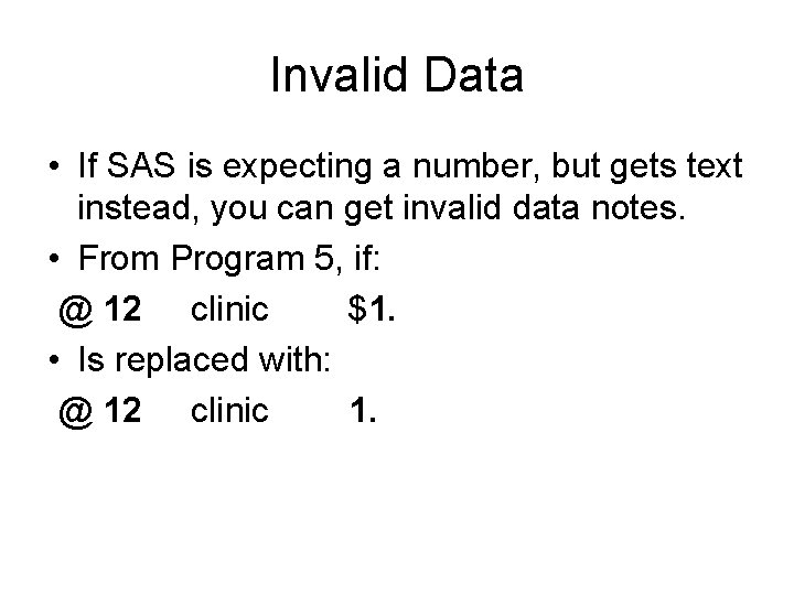 Invalid Data • If SAS is expecting a number, but gets text instead, you