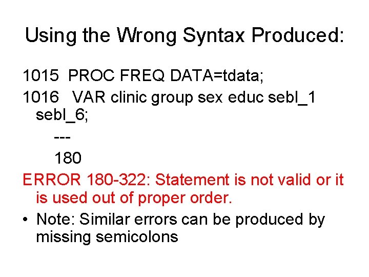 Using the Wrong Syntax Produced: 1015 PROC FREQ DATA=tdata; 1016 VAR clinic group sex