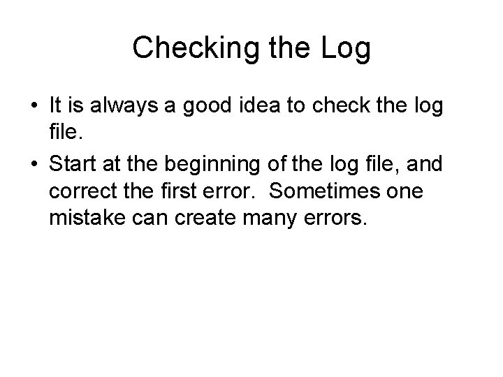 Checking the Log • It is always a good idea to check the log