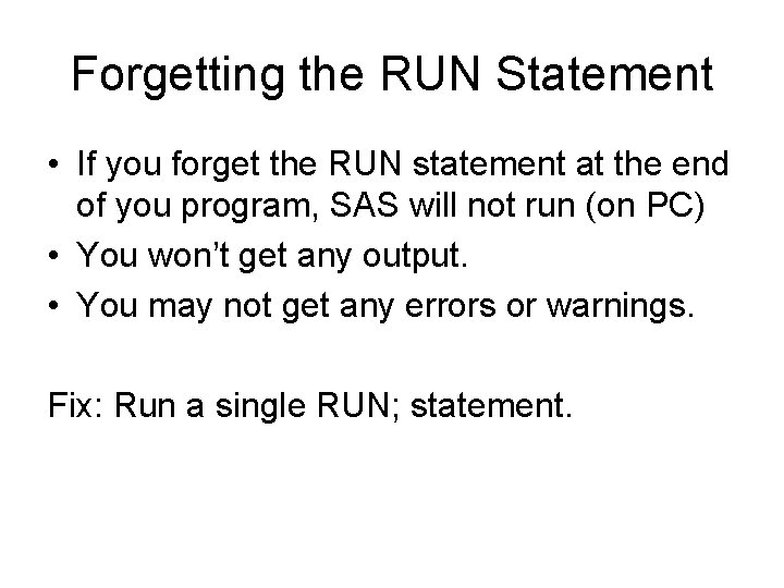 Forgetting the RUN Statement • If you forget the RUN statement at the end