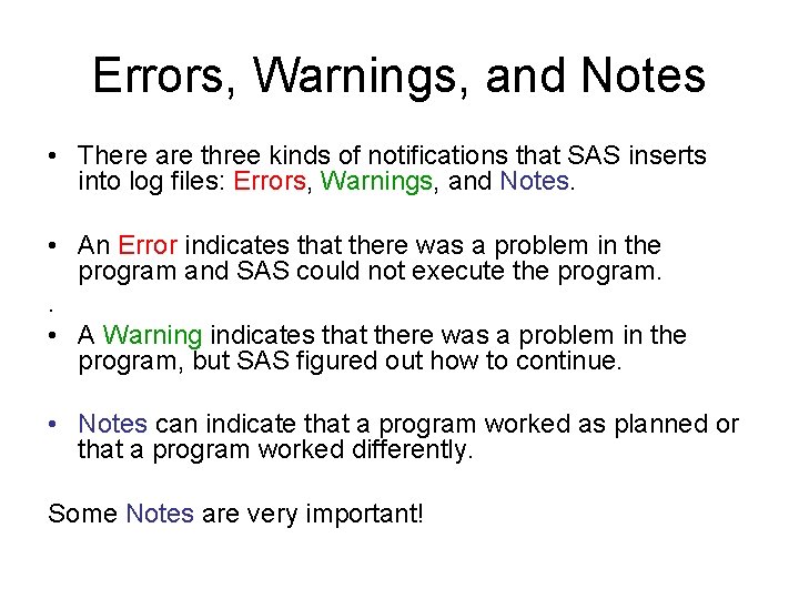 Errors, Warnings, and Notes • There are three kinds of notifications that SAS inserts