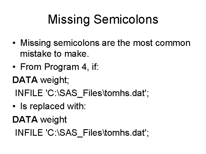 Missing Semicolons • Missing semicolons are the most common mistake to make. • From