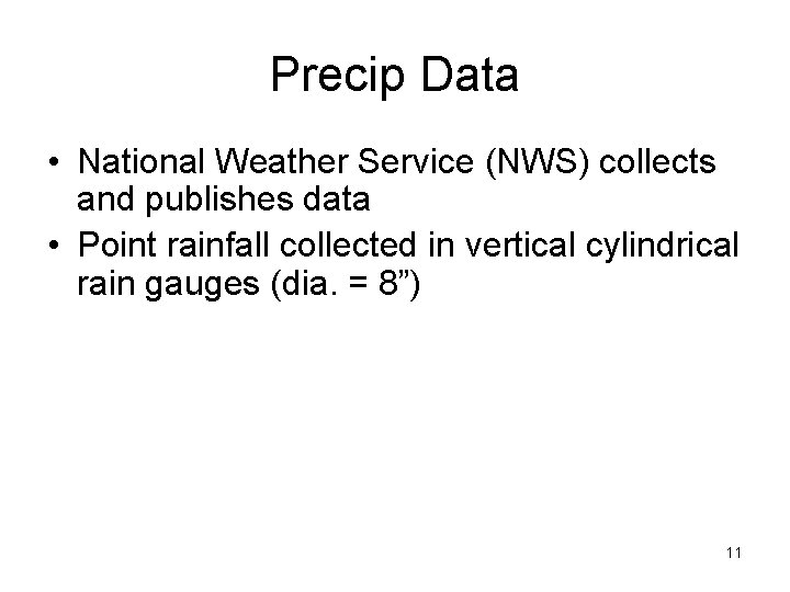 Precip Data • National Weather Service (NWS) collects and publishes data • Point rainfall