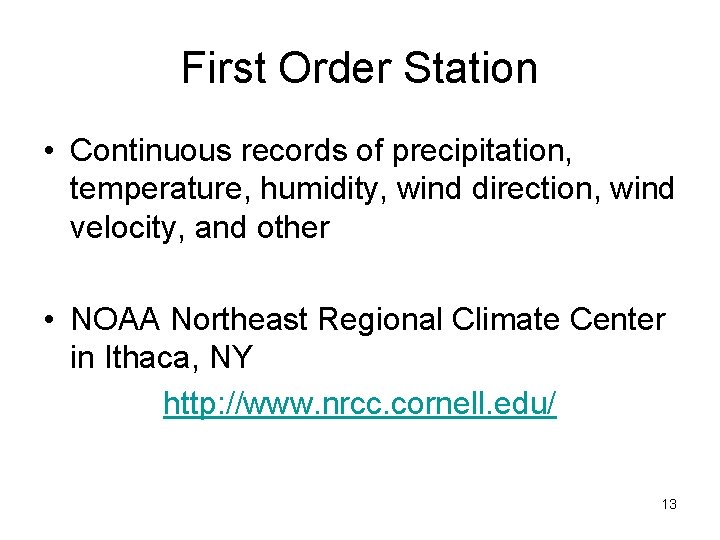 First Order Station • Continuous records of precipitation, temperature, humidity, wind direction, wind velocity,