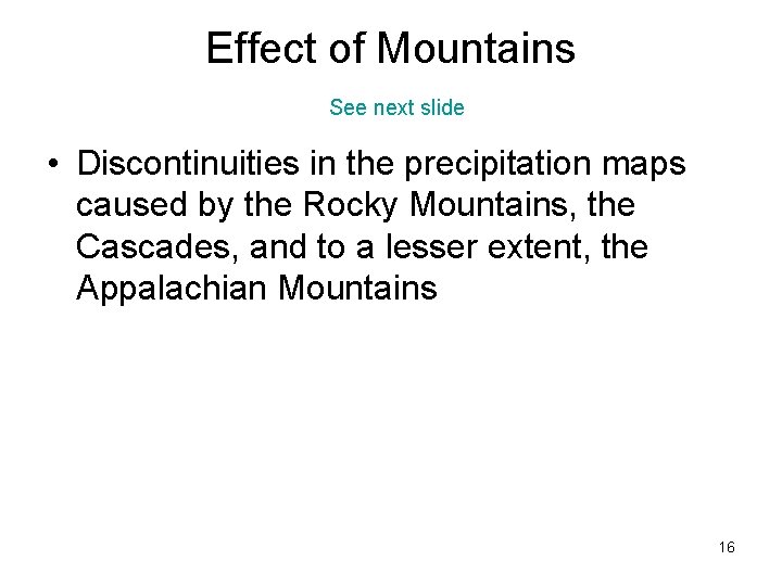 Effect of Mountains See next slide • Discontinuities in the precipitation maps caused by