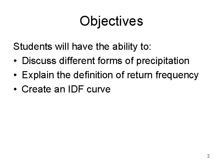 Objectives Students will have the ability to: • Discuss different forms of precipitation •