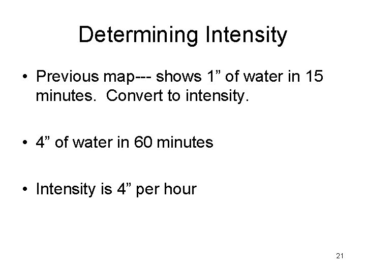 Determining Intensity • Previous map--- shows 1” of water in 15 minutes. Convert to
