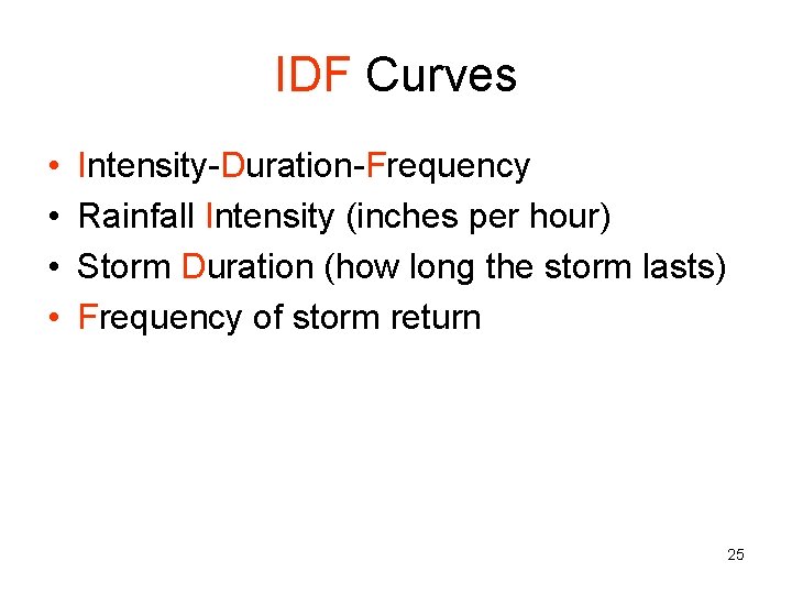IDF Curves • • Intensity-Duration-Frequency Rainfall Intensity (inches per hour) Storm Duration (how long