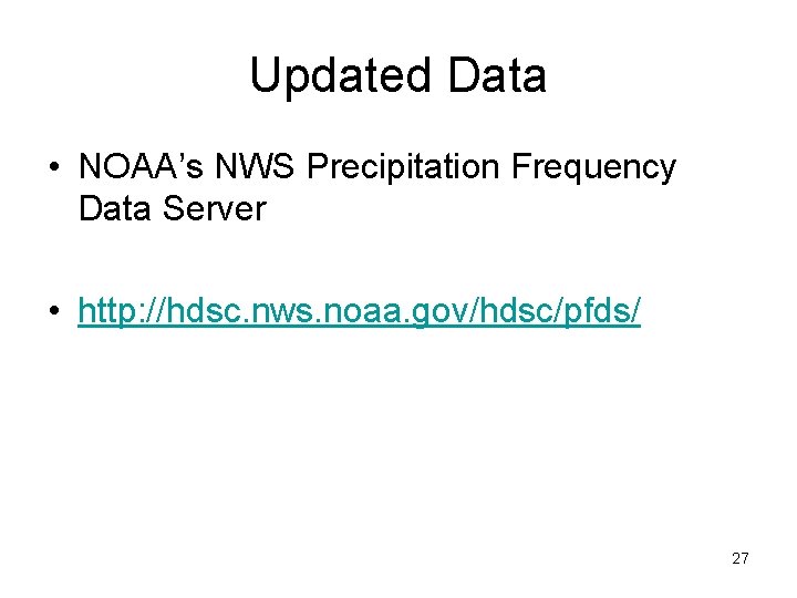 Updated Data • NOAA’s NWS Precipitation Frequency Data Server • http: //hdsc. nws. noaa.