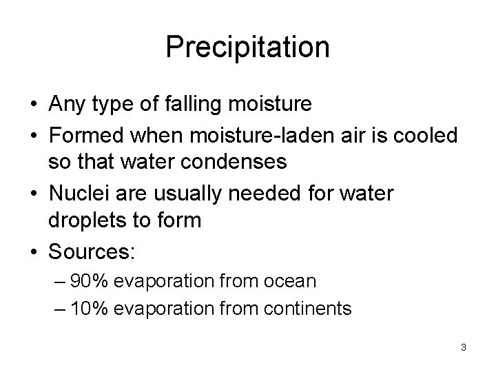 Precipitation • Any type of falling moisture • Formed when moisture-laden air is cooled