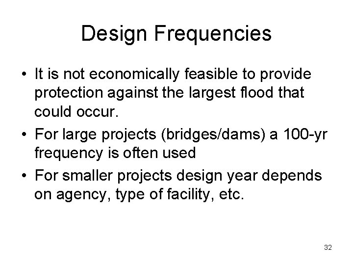 Design Frequencies • It is not economically feasible to provide protection against the largest