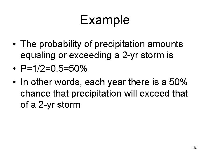 Example • The probability of precipitation amounts equaling or exceeding a 2 -yr storm