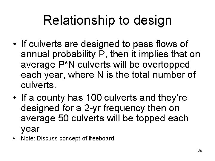 Relationship to design • If culverts are designed to pass flows of annual probability