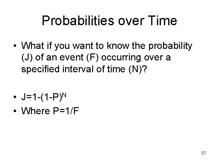 Probabilities over Time • What if you want to know the probability (J) of