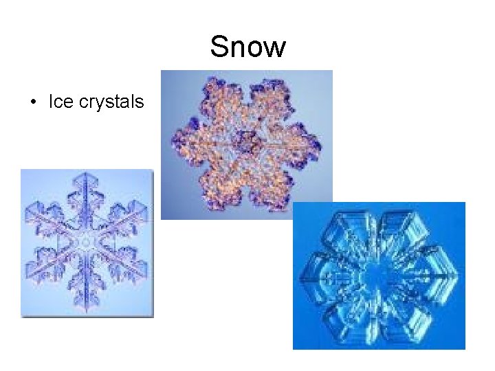 Snow • Ice crystals 5 Snow • Ice crystals 5