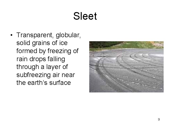 Sleet • Transparent, globular, solid grains of ice formed by freezing of rain drops