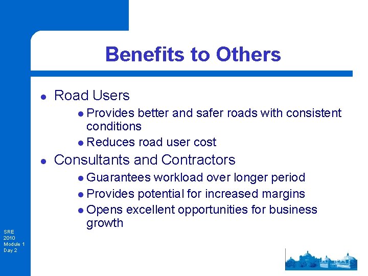 Benefits to Others l Road Users l Provides better and safer roads with consistent