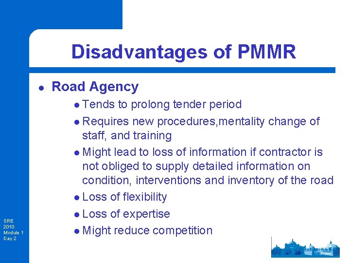 Disadvantages of PMMR l Road Agency l Tends to prolong tender period l Requires