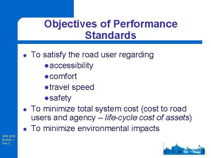 Objectives of Performance Standards l l l SRE 2010 Module 1 Day 2 To