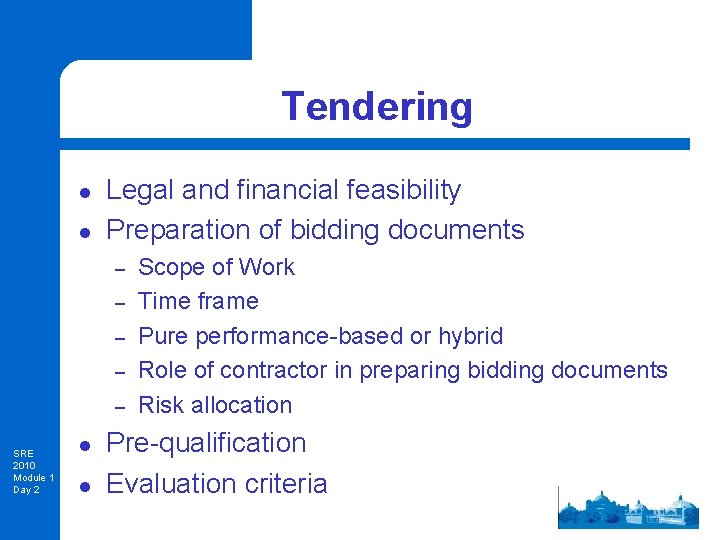 Tendering l l Legal and financial feasibility Preparation of bidding documents – – –