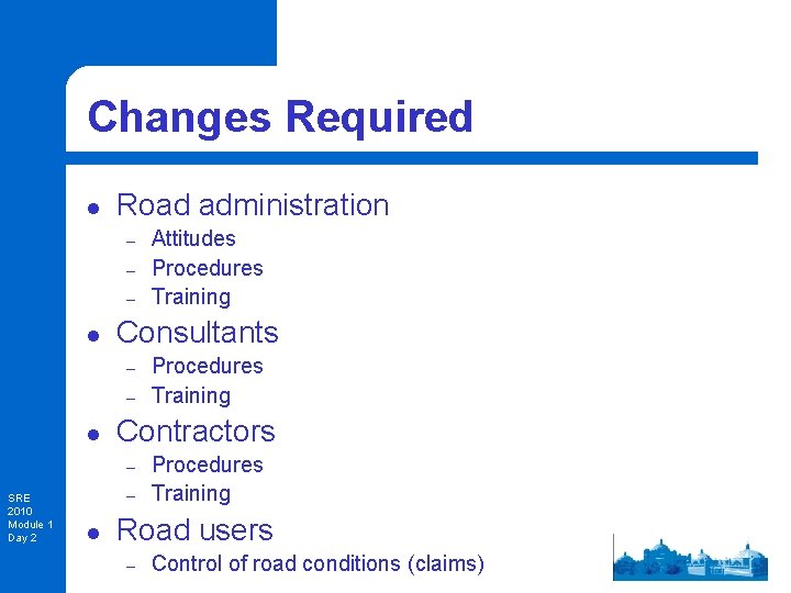Changes Required l Road administration – – – l Consultants – – l Procedures