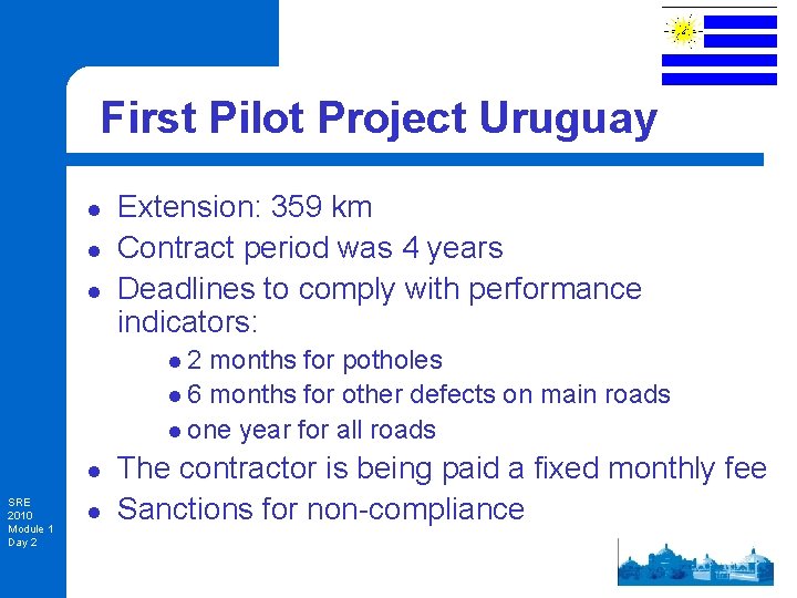 First Pilot Project Uruguay l l l Extension: 359 km Contract period was 4