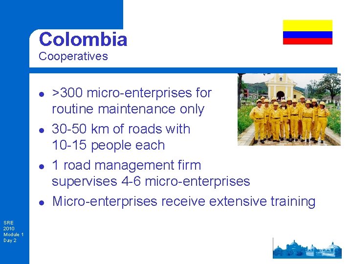 Colombia Cooperatives l l SRE 2010 Module 1 Day 2 >300 micro-enterprises for routine