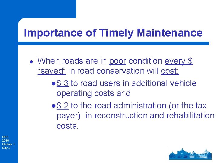 Importance of Timely Maintenance l SRE 2010 Module 1 Day 2 When roads are