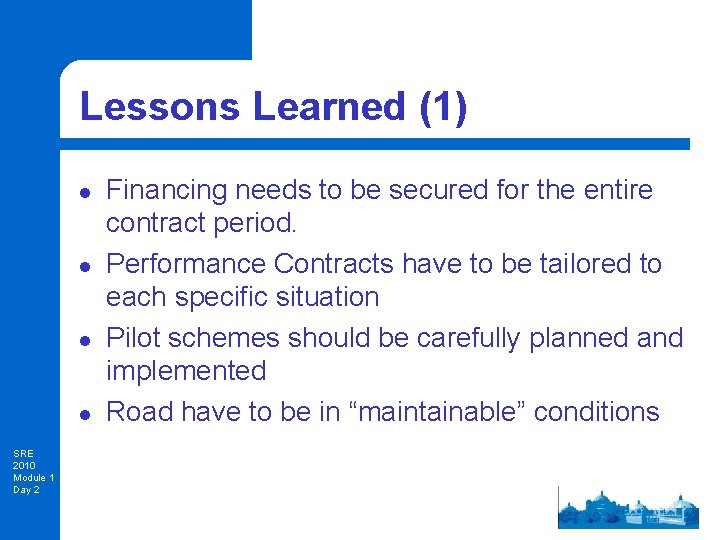 Lessons Learned (1) l l SRE 2010 Module 1 Day 2 Financing needs to