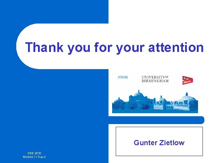 Thank you for your attention Gunter Zietlow SRE 2010 Module 1 / Day 2