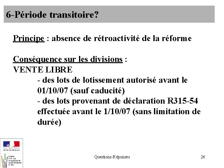 6 -Période transitoire? Principe : absence de rétroactivité de la réforme Conséquence sur les